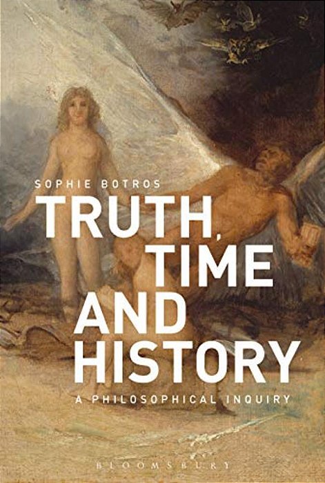 Truth, Time And History: A Philosophical Inquiry-..