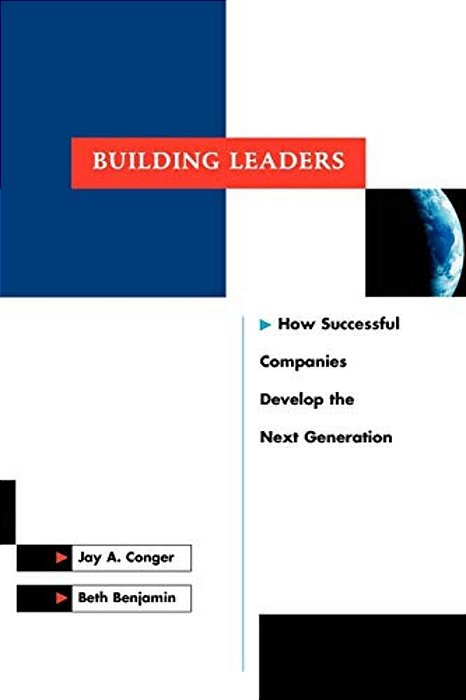 Building Leaders: How Successful Companies Are Creating Their Next Generation Of Leaders-..