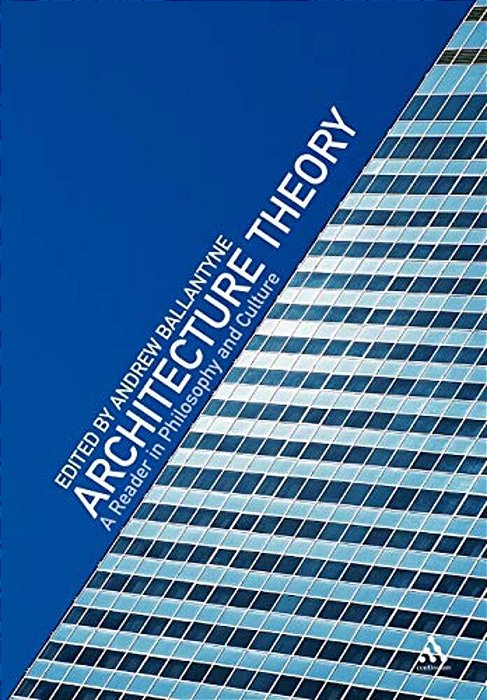 Architecture Theory: A Reader In Philosophy And Culture-..