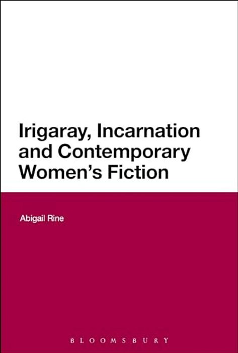 Irigaray, Incarnation And Contemporary Women's Fiction-..
