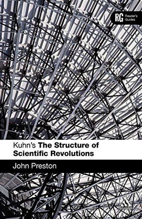 Kuhn's 'The Structure Of Scientific Revolutions': A Reader's Guide-..