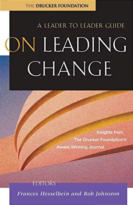 On Leading Change: A Leader To Leader Guide-..