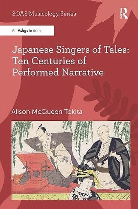 Japanese Singers Of Tales: Ten Centuries Of Performed Narrative-..