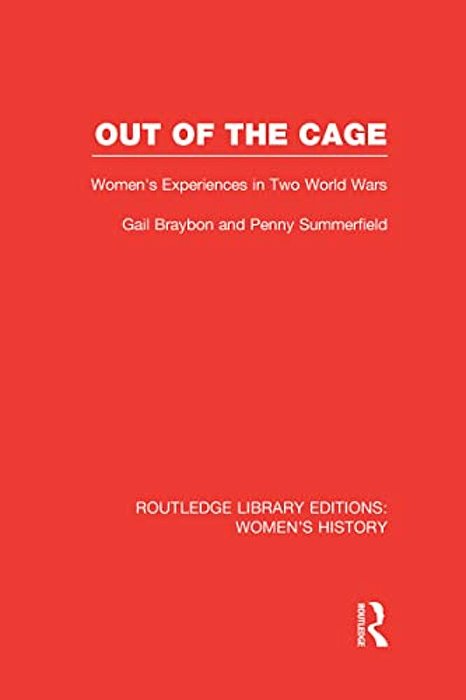 Out Of The Cage: Women's Experiences In Two World Wars-..