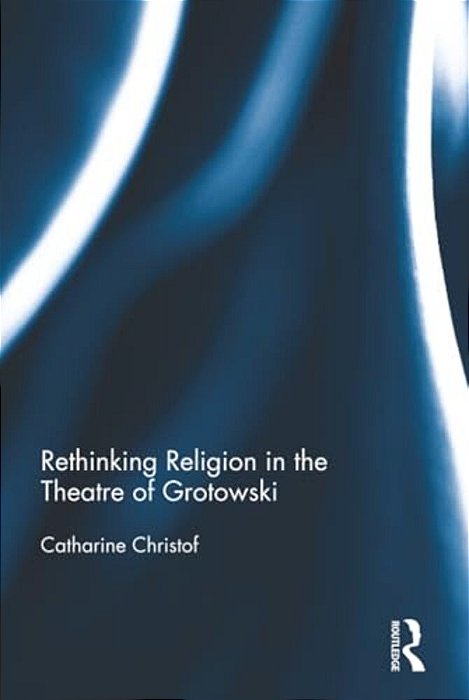 Rethinking Religion In The Theatre Of Grotowski-..