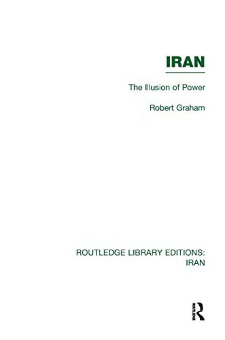Iran (Rle Iran D): The Illusion Of Power-..