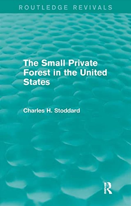 The Small Private Forest In The United States (Routledge Revivals)-..