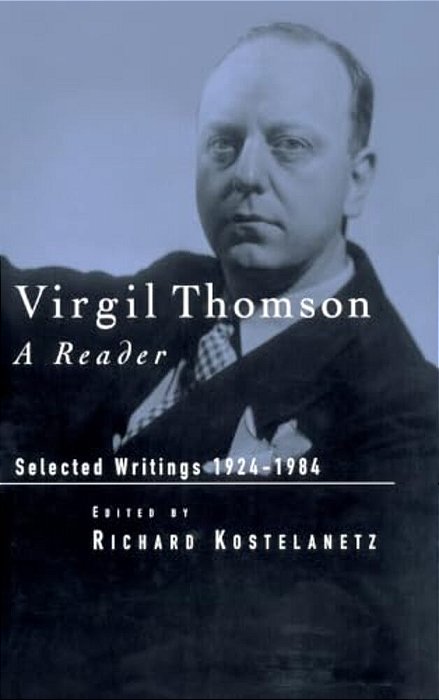 Virgil Thomson: A Reader: Selected Writings, 1924-1984-..