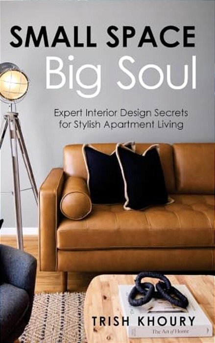 Small Space, Big Soul: Expert Interior Design Secrets For Stylish Apartment Living-..