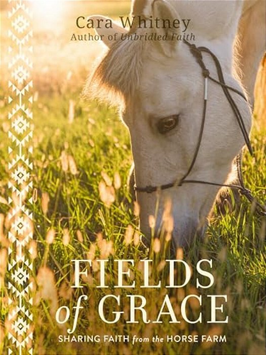 Fields Of Grace: Sharing Faith From The Horse Farm-..