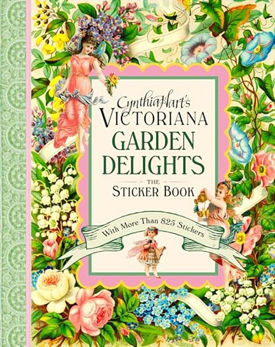 Cynthia Hart's Victoriana Garden Delights: The Sticker Book: With More Than 825 Stickers-..