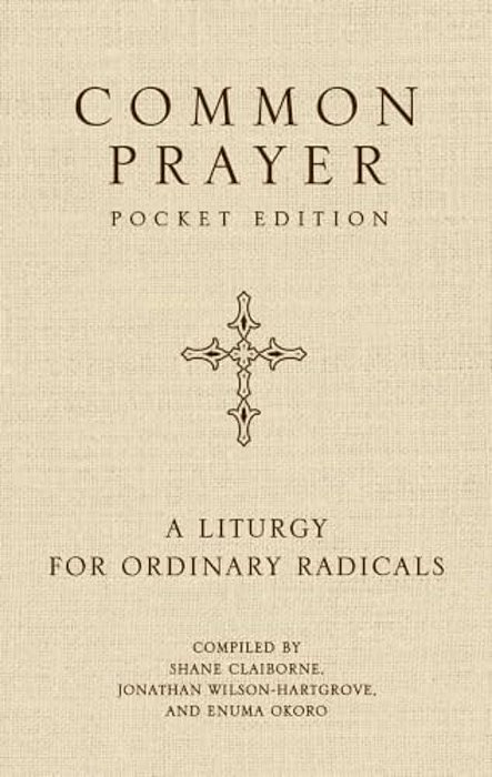 Common Prayer Pocket Edition: A Liturgy For Ordinary Radicals-..