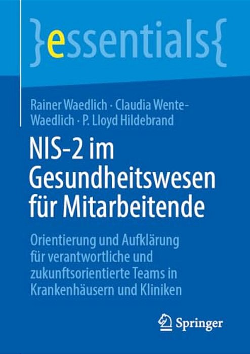 Nis-2 Im Gesundheitswesen Für Mitarbeitende: Orientierung Und Aufklärung Für Verantwortliche Und Zukunftsorientierte Teams In Krankenhäusern Und Klini-..