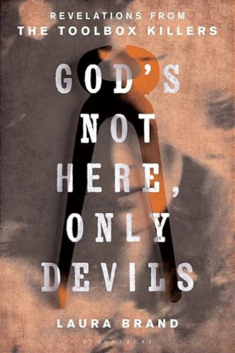 God's Not Here, Only Devils: Revelations From The Toolbox Killers-..