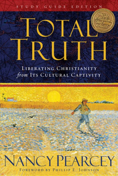 Total Truth: Liberating Christianity From Its Cultural Captivity (Study Guide Edition)-..