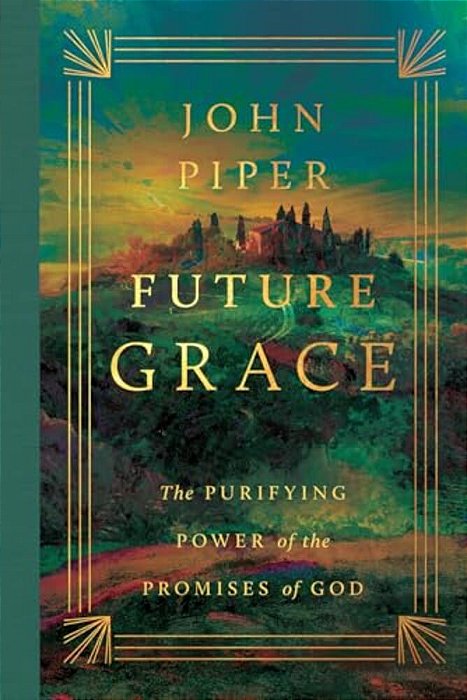 Future Grace: The Purifying Power Of The Promises Of God-..