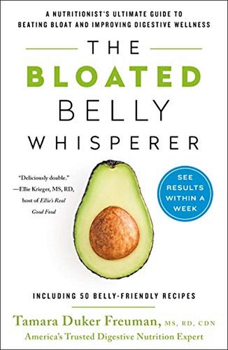 The Bloated Belly Whisperer: A Nutritionist's Ultimate Guide To Beating Bloat And Improving Digestive Wellness-..