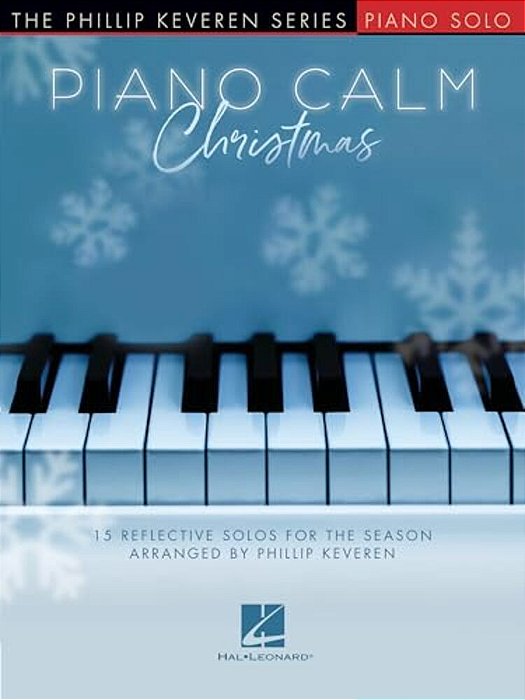 Piano Calm Christmas - 15 Reflective Solos For The Season Arranged By Phillip Keveren For The Intermediate-Level Player-..