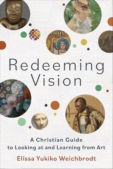 Redeeming Vision: A Christian Guide To Looking At And Learning From Art-..