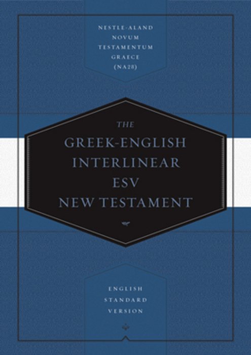 Greek-English Interlinear Esv New Testament: Nestle-Aland Novum Testamentum Graece (Na28) And English Standard Version (Esv): Nestle-Aland Novum Testa-..
