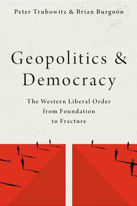 Geopolitics And Democracy: The Western Liberal Order From Foundation To Fracture-..