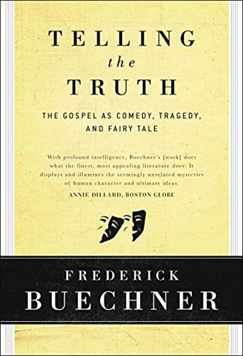 Telling The Truth: The Gospel As Tragedy, Comedy, And Fairy Tale-..