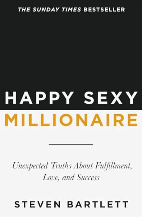Happy Sexy Millionaire: Unexpected Truths About Fulfillment, Love, And Success-..