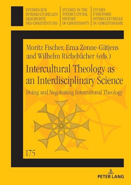 Intercultural Theology As An Interdisciplinary Science: Doing And Negotiating Intercultural Theology-..