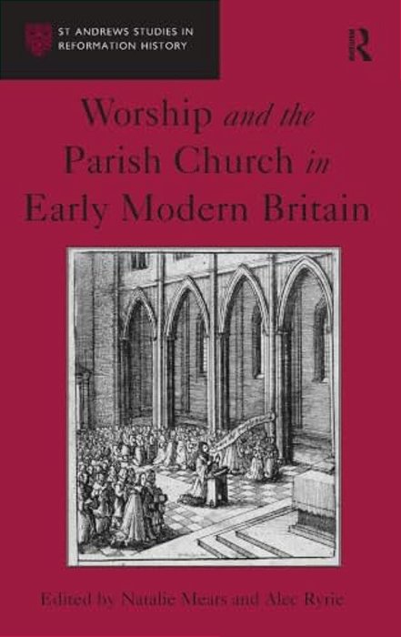 Worship And The Parish Church In Early Modern Britain-..