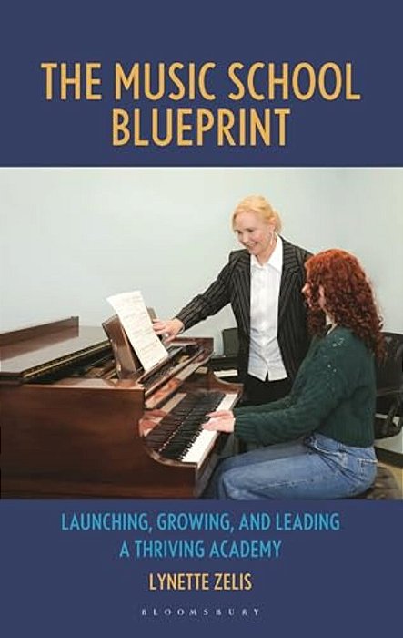The Music School Blueprint: Launching, Growing, And Leading A Thriving Academy-..