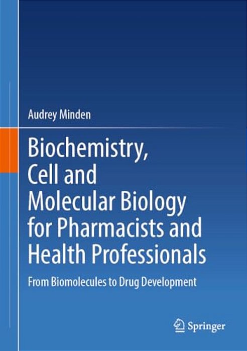 Biochemistry, Cell And Molecular Biology For Pharmacists And Health Professionals: From Biomolecules To Drug Development-..