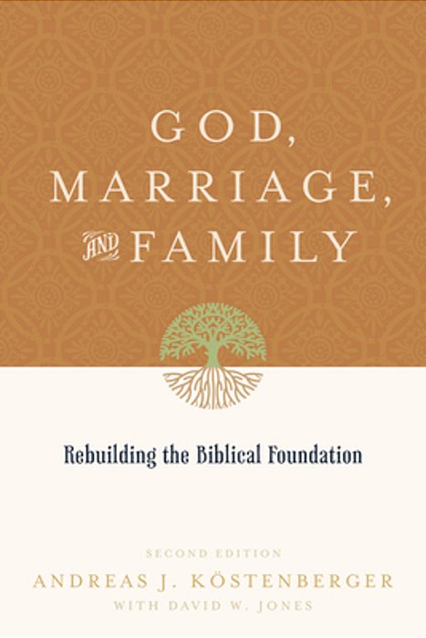 God, Marriage, And Family: Rebuilding The Biblical Foundation (Second Edition)-..