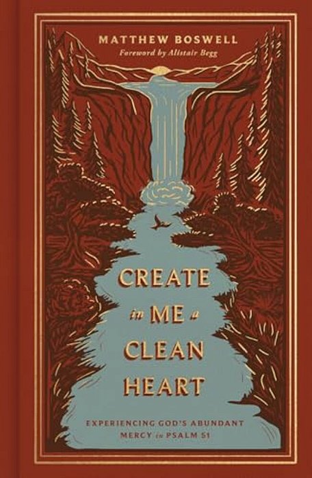 Create In Me A Clean Heart: Experiencing God's Abundant Mercy In Psalm 51-..