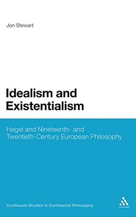 Idealism And Existentialism: Hegel And Nineteenth- And Twentieth-Century European Philosophy-..