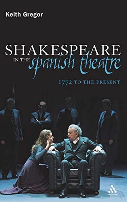 Shakespeare In The Spanish Theatre: 1772 To The Present-..