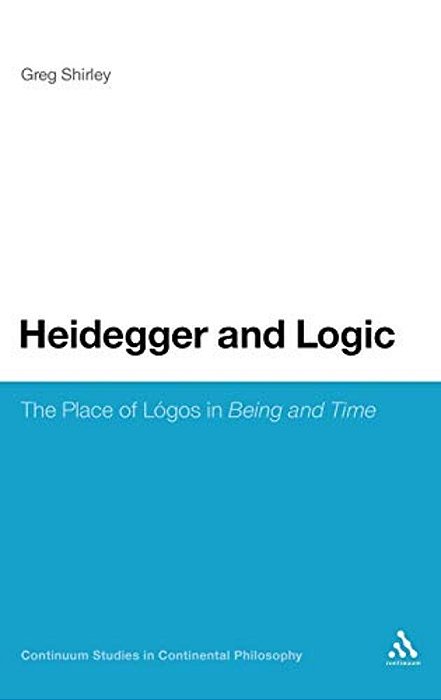 Heidegger And Logic: The Place Of Logos In Being And Time-..