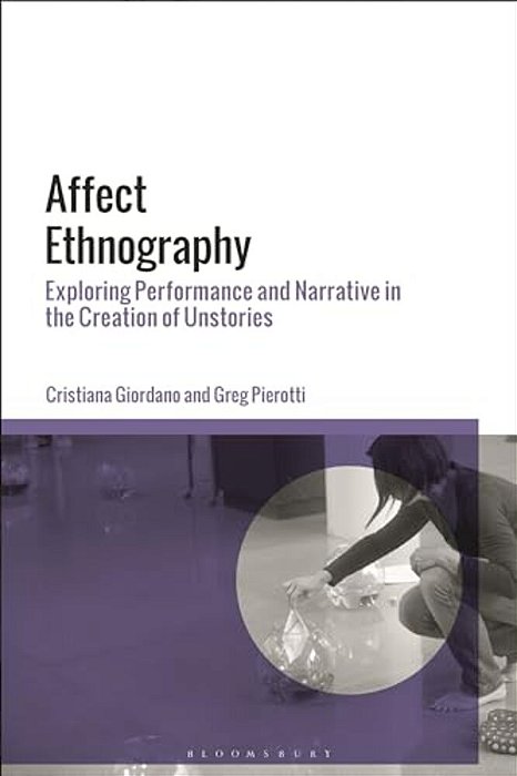 Affect Ethnography: Exploring Performance And Narrative In The Creation Of Unstories-..