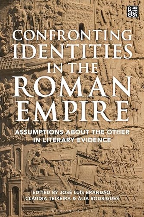Confronting Identities In The Roman Empire: Assumptions About The Other In Literary Evidence-..