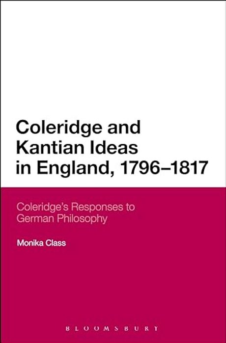 Coleridge And Kantian Ideas In England, 1796-1817: Coleridge's Responses To German Philosophy-..