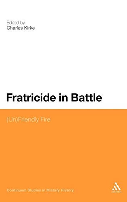 Fratricide In Battle: (Un)friendly Fire-..