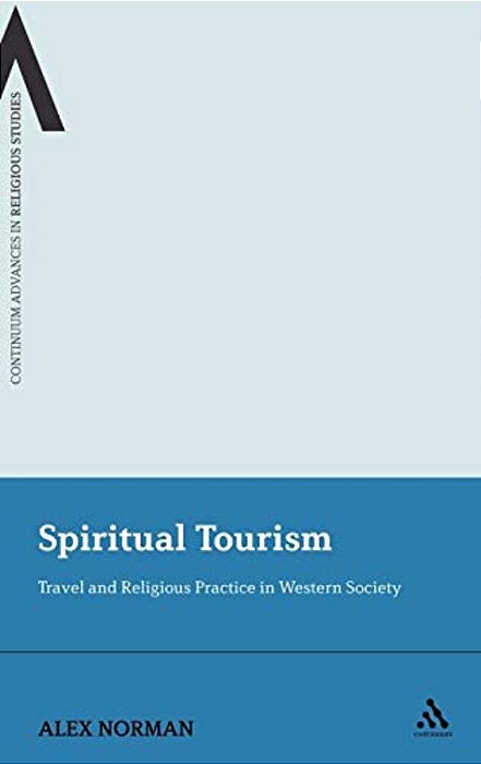 Spiritual Tourism: Travel And Religious Practice In Western Society-..