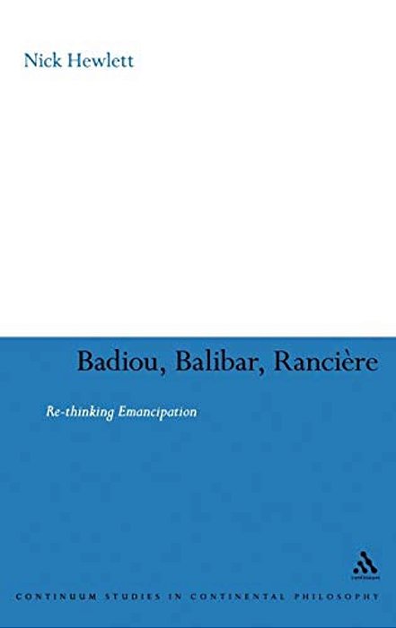 Badiou, Balibar, Ranciere: Re-Thinking Emancipation-..