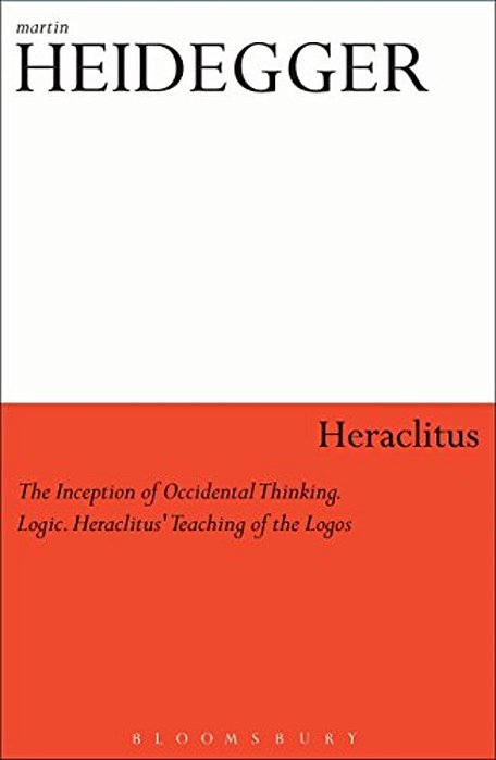 Heraclitus: The Inception Of Occidental Thinking And Logic: Heraclitus's Doctrine Of The Logos-..