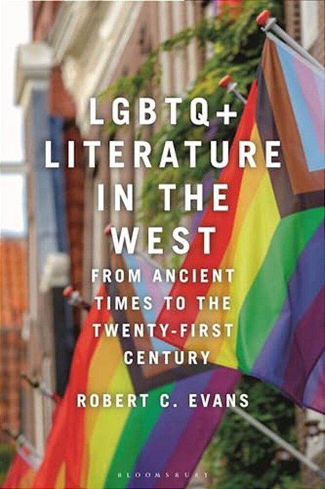 Lgbtq+ Literature In The West: From Ancient Times To The Twenty-First Century-..