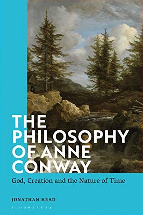 The Philosophy Of Anne Conway: God, Creation And The Nature Of Time-..