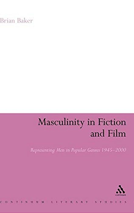 Masculinity In Fiction And Film: Representing Men In Popular Genres, 1945-2000-..