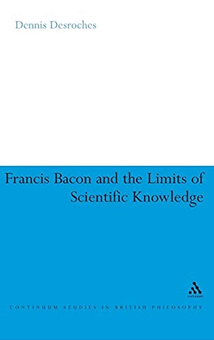 Francis Bacon And The Limits Of Scientific Knowledge-..