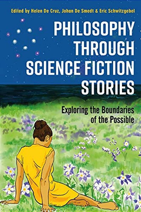 Philosophy Through Science Fiction Stories: Exploring The Boundaries Of The Possible-..