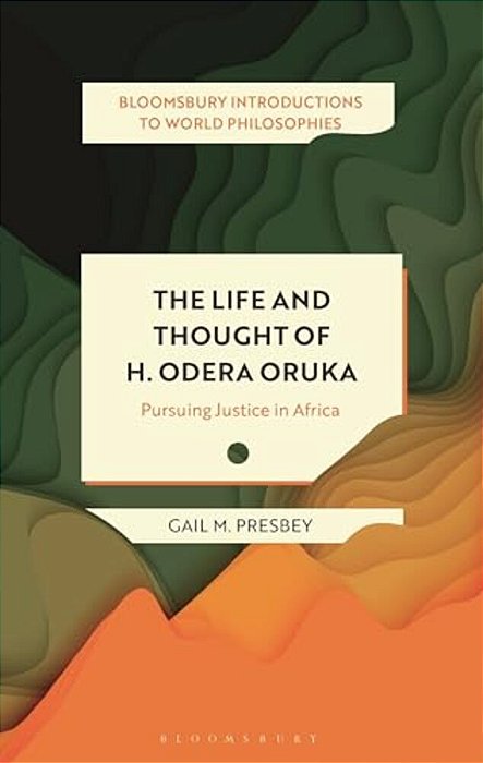 The Life And Thought Of H. Odera Oruka: Pursuing Justice In Africa-..