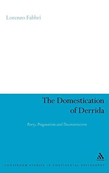 The Domestication Of Derrida: Rorty, Pragmatism And Deconstruction-..